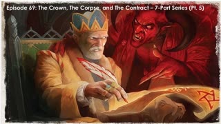 Episode 69: The Crown, The Corpse, and The Contract 7-Part Series (Pt. 5)