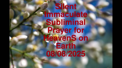 Silent Immaculate Subliminal Prayer for HeavenS on Earth 08-08-2025