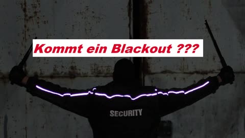 KOMMT EIN BLACKOUT