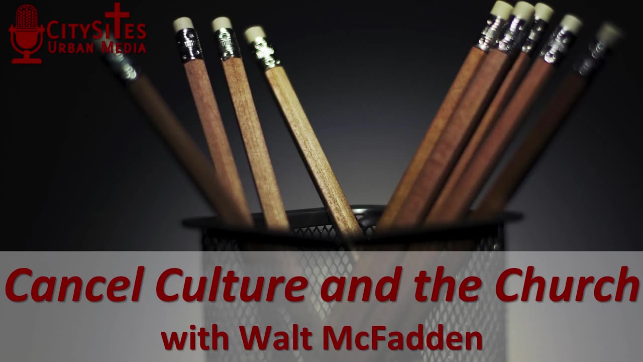 Cancel Culture and the Church with Walt McFadden