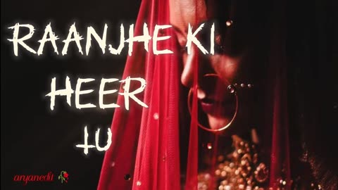 Raanjhe ki heer tu slowed and reverb song 🥀🌼🎶🎶