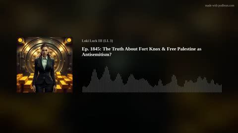 Ep. 1845: The Truth About Fort Knox & Free Palestine as Antisemitism?
