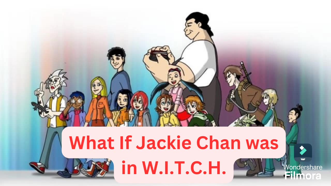 What If Jackie Chan was in W.I.T.C.H. Part 4