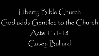 Liberty Bible Church / God Adds Gentiles to the Church / Acts 11:1-18