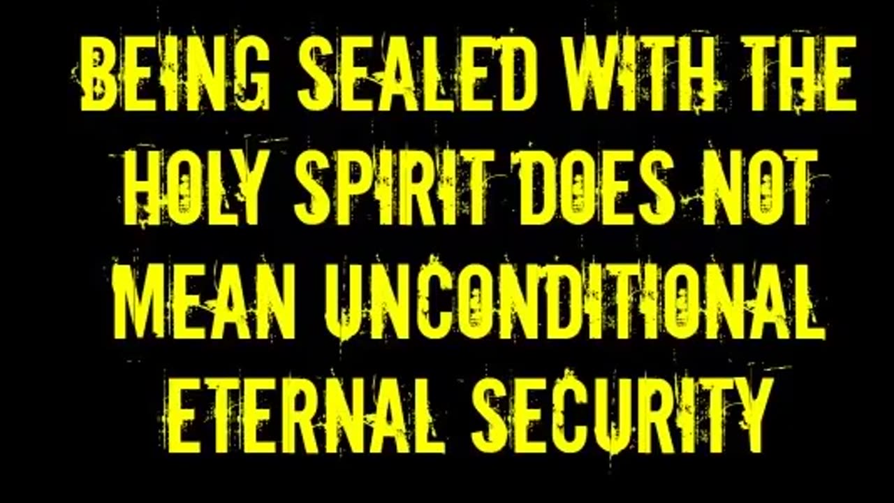 Being Sealed With the Holy Spirit Does Not Mean Unconditional Eternal Security