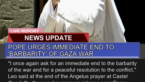 Pope Urges Immediate End to Barbarity of Gaza Wa