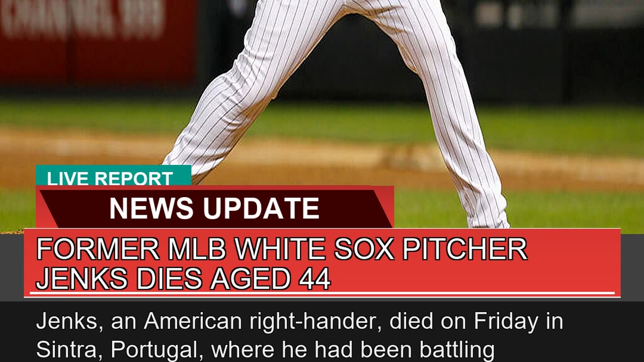 Former Mlb White Sox Pitcher Jenks Dies Aged
