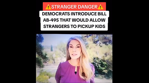 ⚠️STRANGER DANGER!⚠️ DEMOCRATS INTRODUCE BILL AB-495 THAT WOULD ALLOW STRANGERS TO PICKUP KIDS