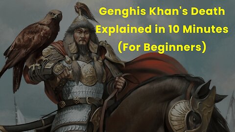 Genghis Khan's Death Explained in 10 Minutes (For Beginners)