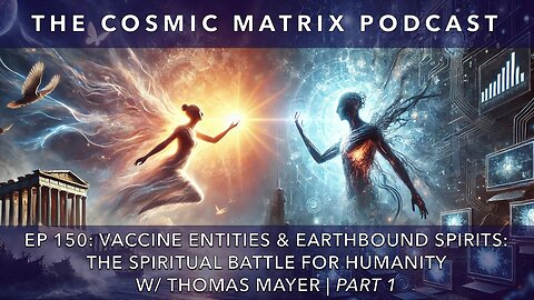 Vaccine Entities & Earthbound Spirits w/ Thomas Mayer | TCM #150 (Part 1)