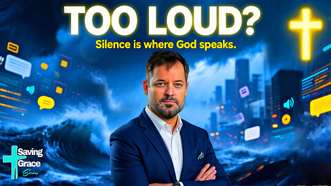Saving Grace #2 — Too LOUD? Silence Is Where God Speaks