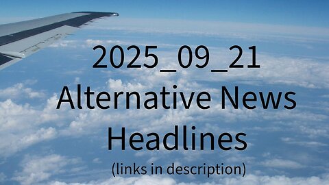 2025_09_21 Alternative News Headlines