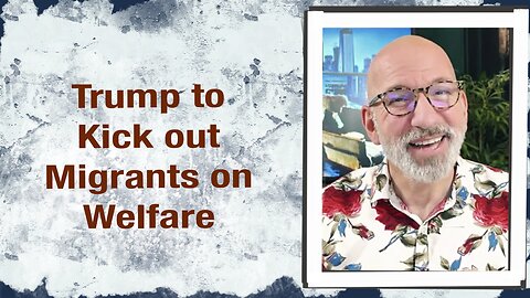 Trump to kick out migrants on welfare