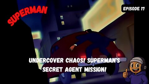 Undercover Chaos! Superman's Secret Agent Mission!