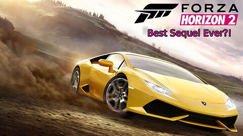 Why Forza Horizon 2 Is The Best Sequel Ever!