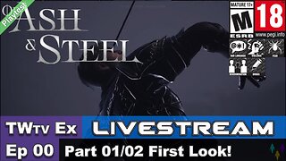2025 Of Ash & Steel Playtest (Episode 00) Part 01/02 First Look (Ex Livestream)!