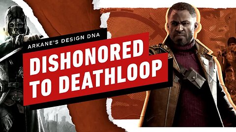Dishonored to Deathloop - Arkane’s Design DNA