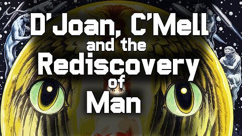 D’Joan, C’Mell, and the Rediscovery of Man