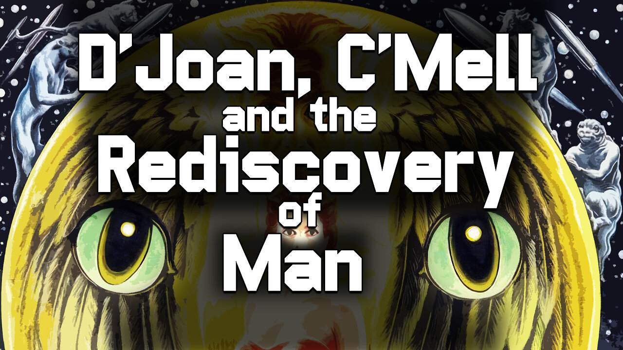 D’Joan, C’Mell, and the Rediscovery of Man