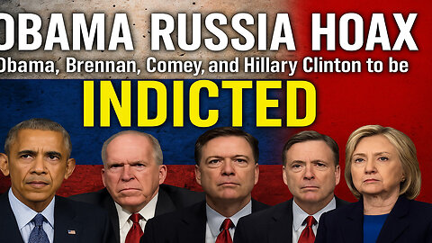 Obama Russia Hoax: Obama, Brennan, Comey, and Hillary Clinton to be INDICTED