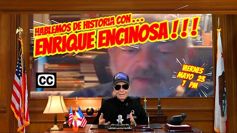 HABLEMOS DE HISTORIA CON ENRIQUE ENCINOSA - 05. 23. - 7 PM
