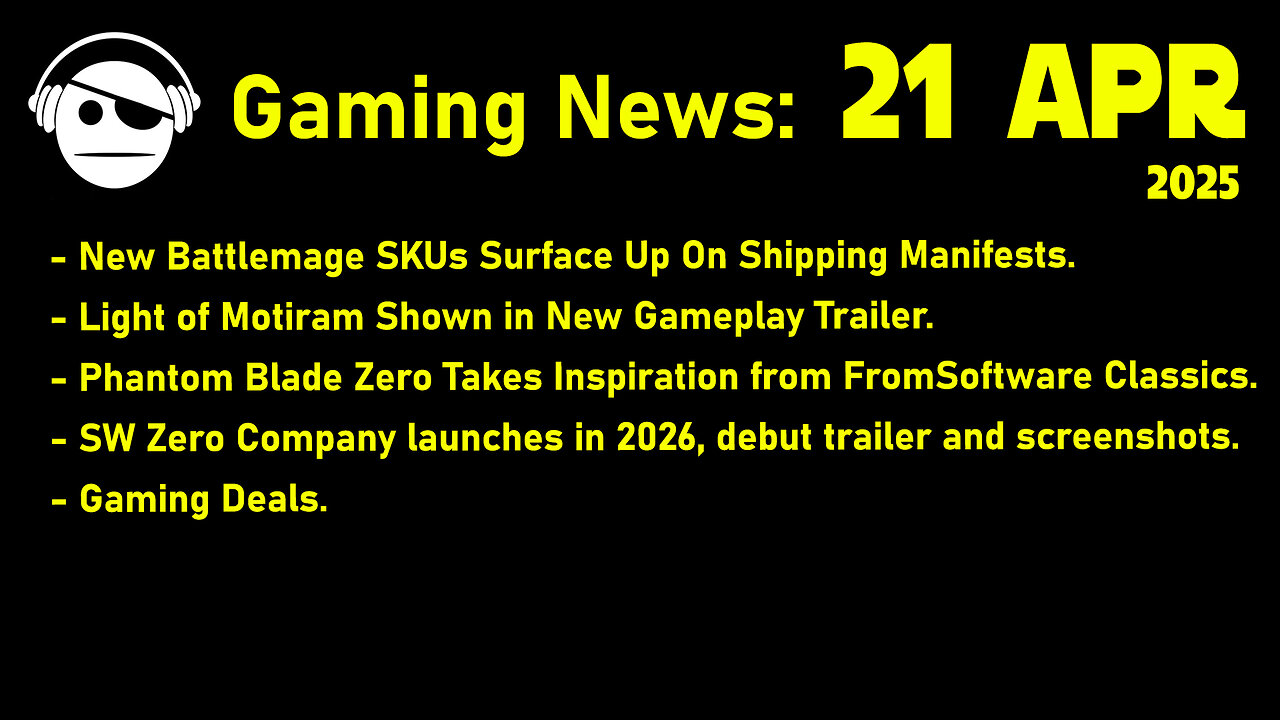 Gaming News | Intel | Light of Motiram | Phantom Blade 0 | SW Zero Company | Deals | 21 APR 2025