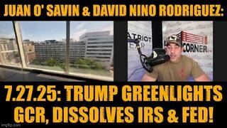 Juan O' Savin & David Nino Rodriguez: Trump Greenlights GCR, Dissolves IRS & FED!