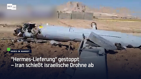 "Hermes-Lieferung" gestoppt – Iran schießt israelische Drohne ab