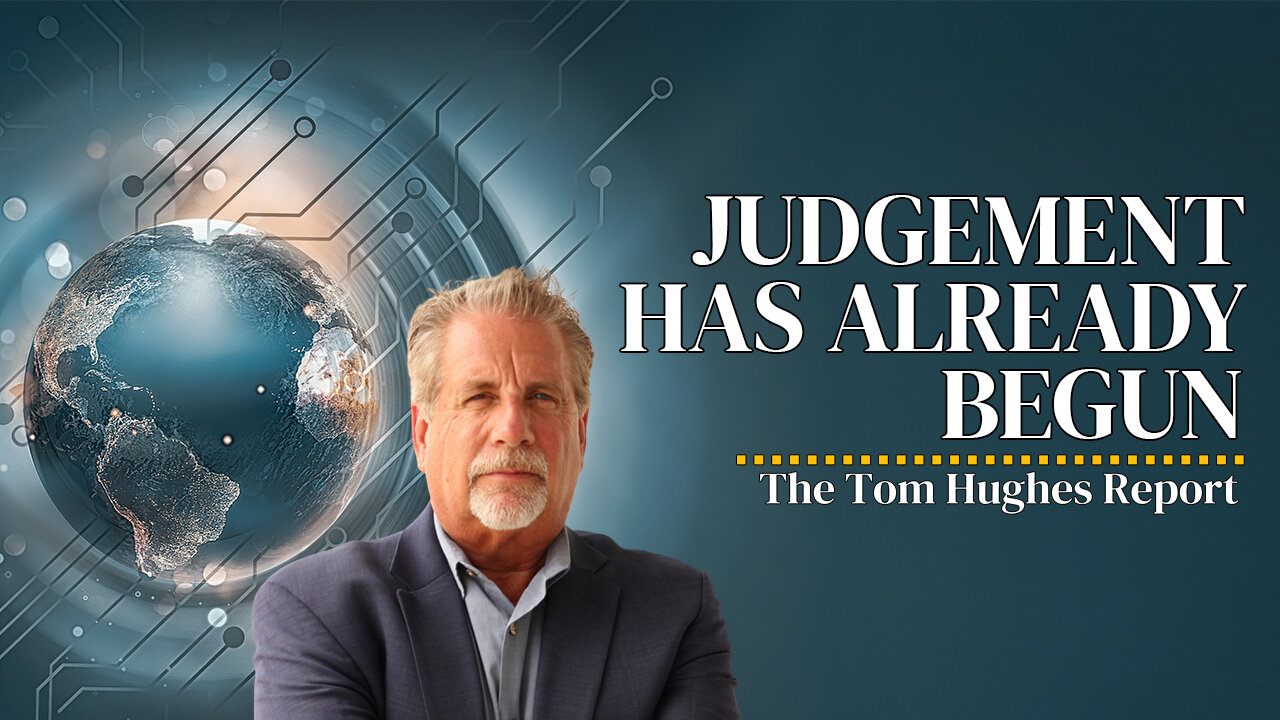 Judgement Has Already Begun - Most People Have No Idea! | The Tom Hughes Report