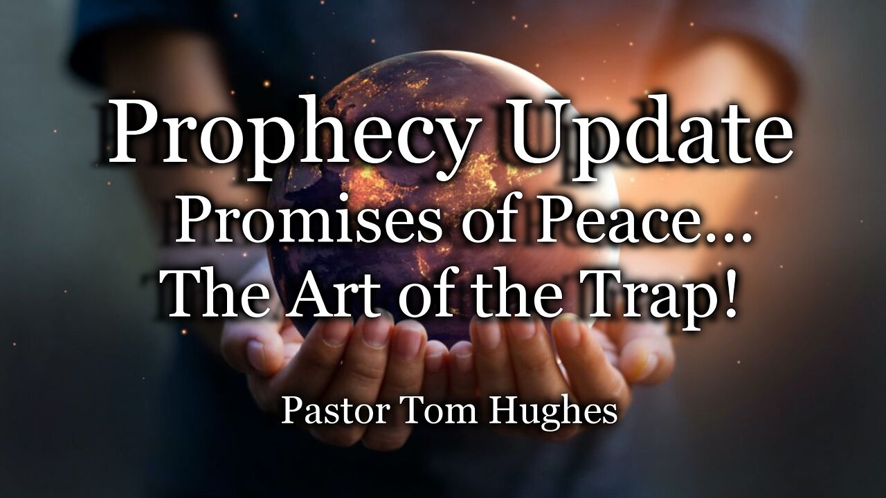 Prophecy Update: Promises of Peace…The Art of the Trap!