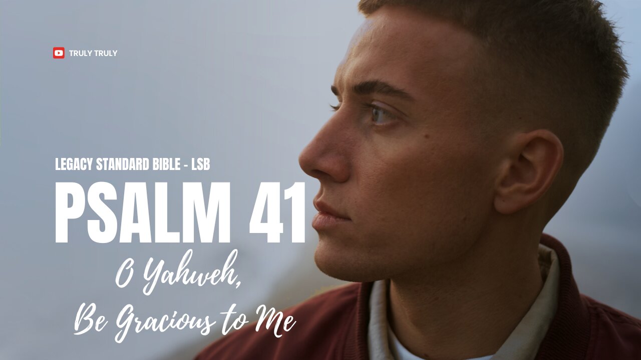 Psalms 41 - O Yahweh, Be Gracious to Me (Legacy Standard Bible - LSB)
