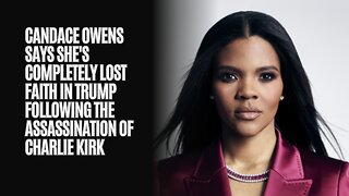 Candace Owens Says She's Completely Lost Faith In Trump Following The Assassination Of Charlie Kirk