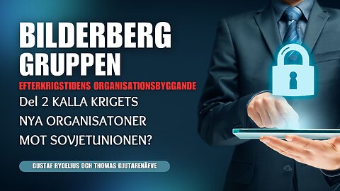 BILDERBERGGRUPPEN. Efterkrigstidens skapelse mot Sovjetunionen?