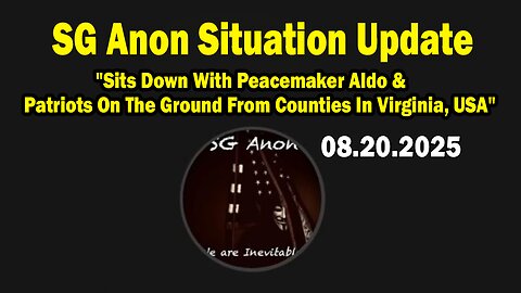 SG Anon Situation Update Aug 20: "Sits Down With Peacemaker Aldo & Patriots On The Ground From Counties In Virginia, USA"