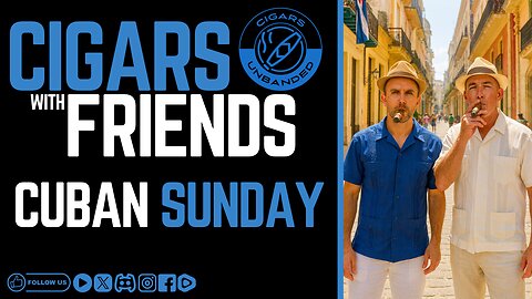 Cigars w/Friends - Cuban Sunday