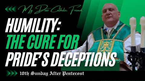 Humility: The Cure for Pride’s Deceptions | 10th Sunday After Pentecost (2025)