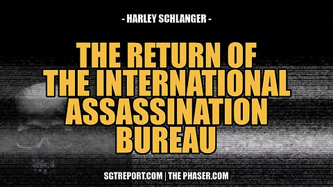 THE RETURN OF THE INT'L ASSASSINATION BUREAU -- Harley Schlanger