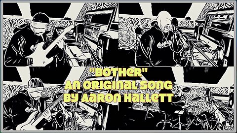 "Bother" an Original Song by Aaron Hallett
