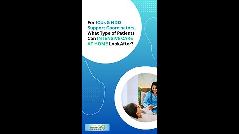 For ICUs & NDIS Support Coordinators, What Type of Patients Can INTENSIVE CARE AT HOME Look After?