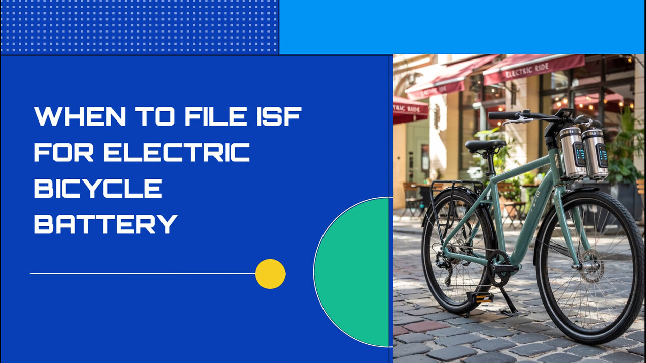 When To File ISF For Electric Bicycle Battery