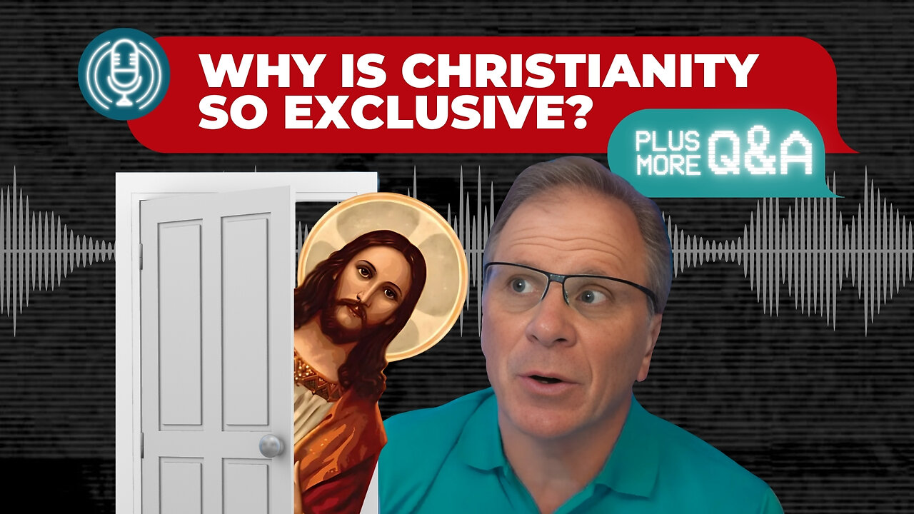 [PODCAST] Why is Christianity So Exclusive? Plus More Q&A