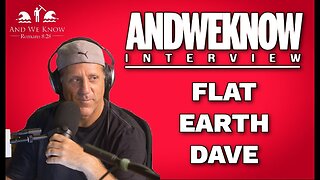 LT And We Know PODCAST Flat Earth Dave