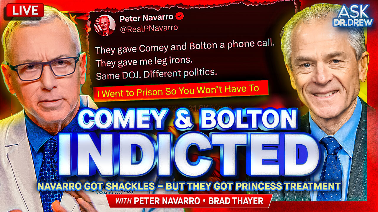 Peter Navarro: Trump Advisor Got Shackles & Armed FBI Arrest In Public, While Comey & Bolton Got Princess Treatment For Worse Alleged Crimes w/ Brad Thayer on CCP Economic Warfare – Ask Dr. Drew