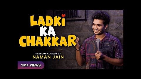 LADKI KA CHAKKAR | STAND UP COMEDY BY NAMAN JAIN