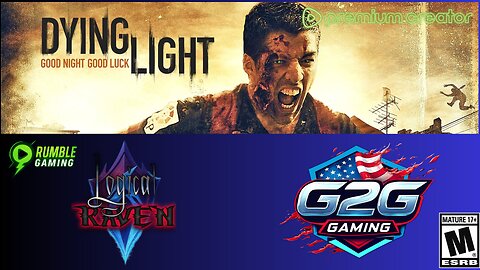 MA-17 : Premium Stream ~Dying Light~ Let Play! Logical Raven and G2G Gaming play Dying Light!