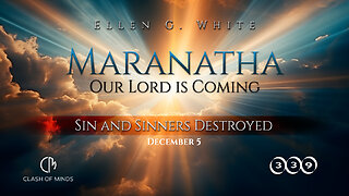 339. Maranatha Our Lord Is Coming: Sin and Sinners Destroyed, December 5, by Ellen G White