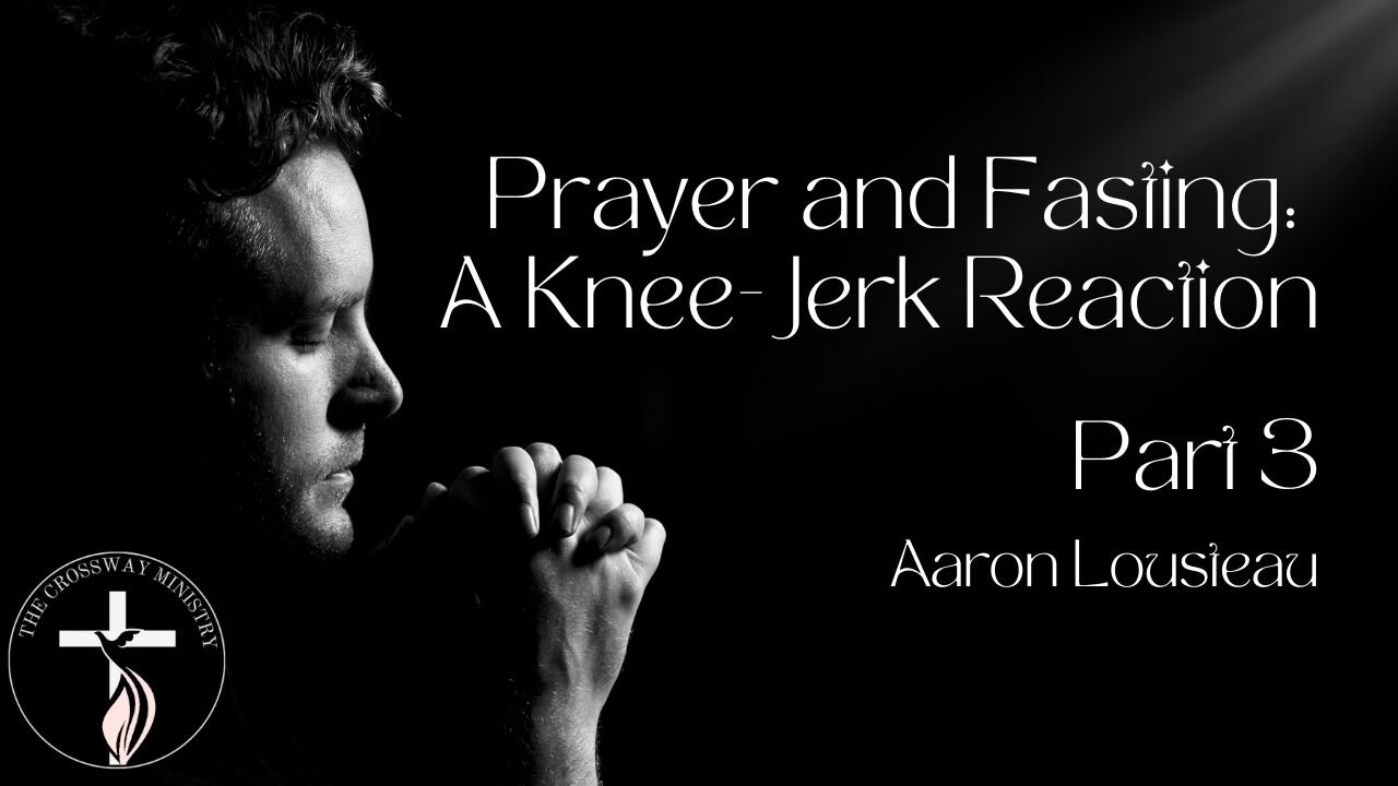 Prayer and Fasting: A Knee-Jerk Reaction, Part 3