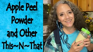 Apple Peel Powder and Other This~N~That