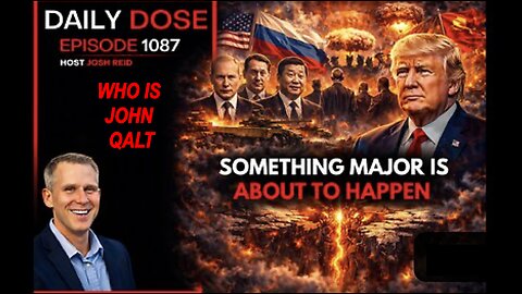 THE DAILY DOSE W/ JOSH REID - SOMETHING BIG IS ABOUIT TO HAPPEN. WHO IS JOHN QALT?
