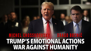 TRUMP'S EMOTIONAL ACTIONS WAR AGAINST HUMANITY - CHOSSUDOVSKY & BOSNIĆ